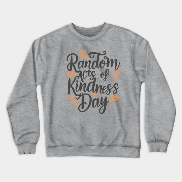 Random Acts of Kindness Day – February Crewneck Sweatshirt by irfankokabi